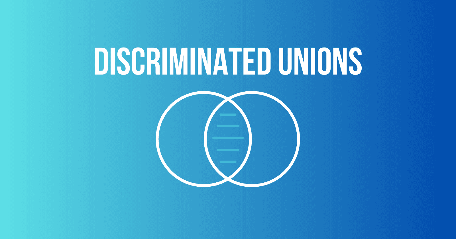 What are TypeScript Discriminated Unions and Why Should You Care?